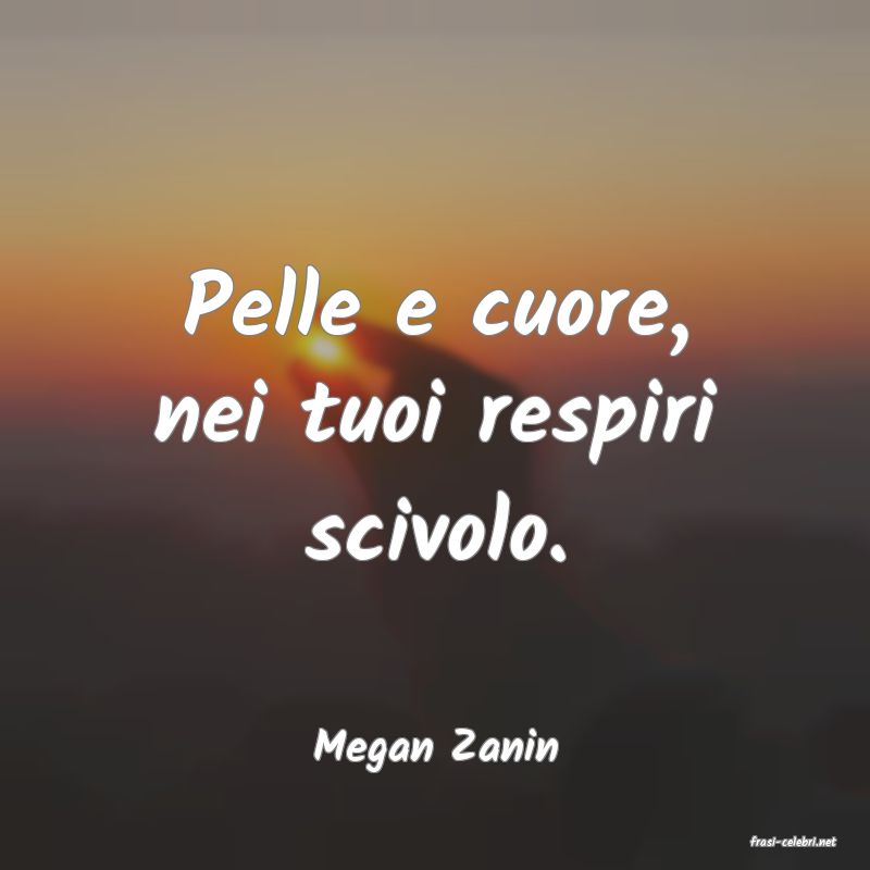 frasi di  Megan Zanin
