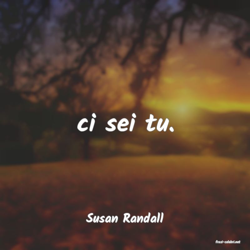 frasi di  Susan Randall
