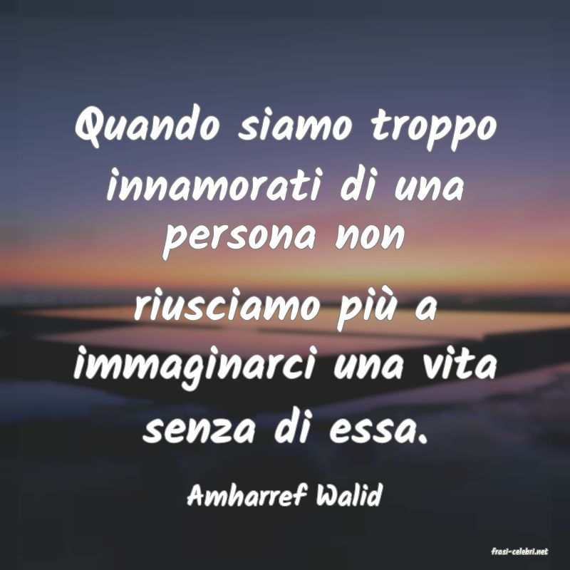 frasi di  Amharref Walid
