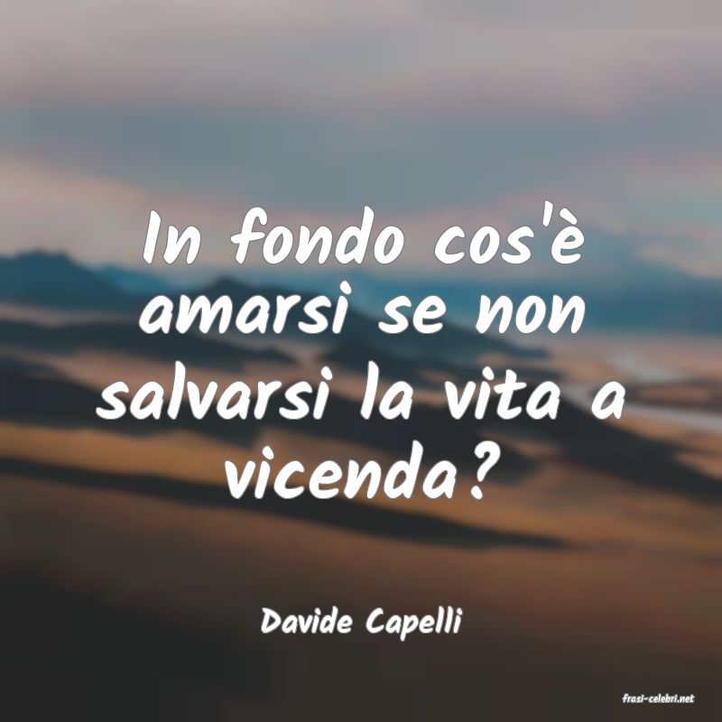 frasi di  Davide Capelli
