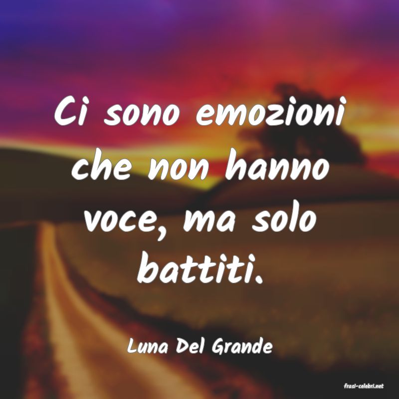 frasi di  Luna Del Grande
