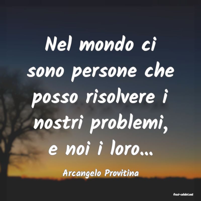 frasi di  Arcangelo Provitina
