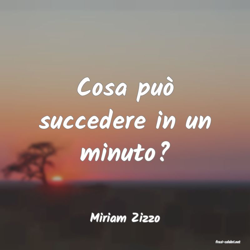 frasi di  Miriam Zizzo
