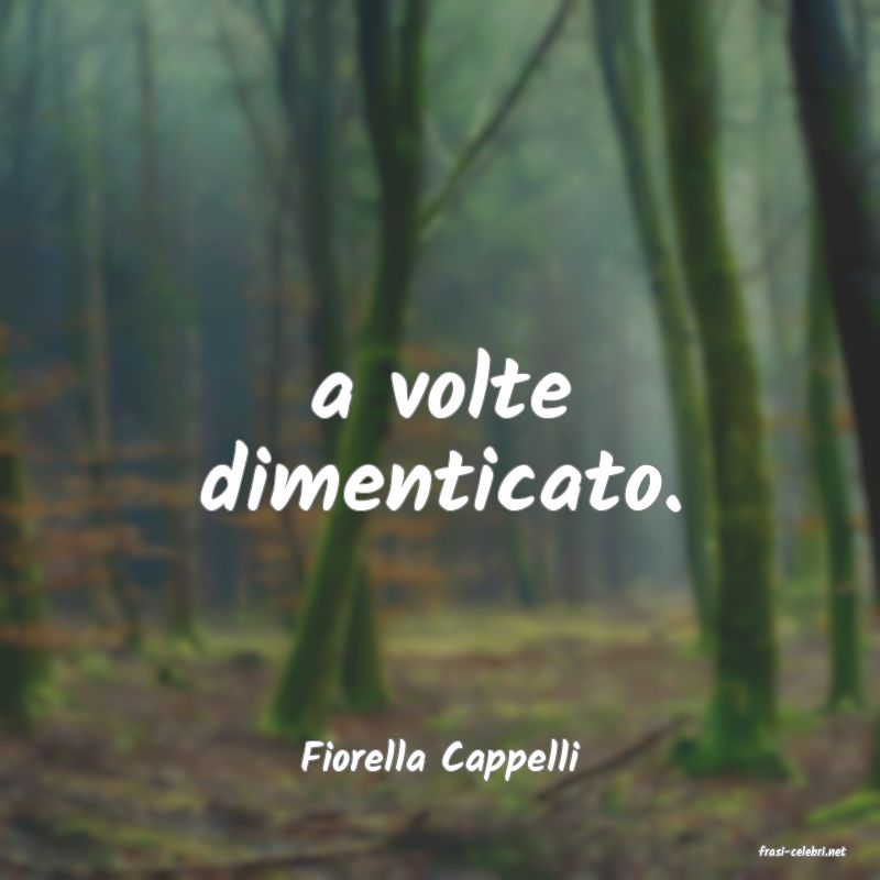 frasi di  Fiorella Cappelli
