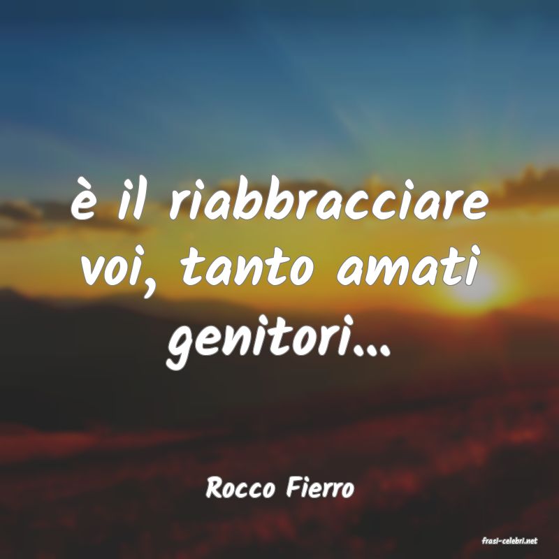 frasi di  Rocco Fierro
