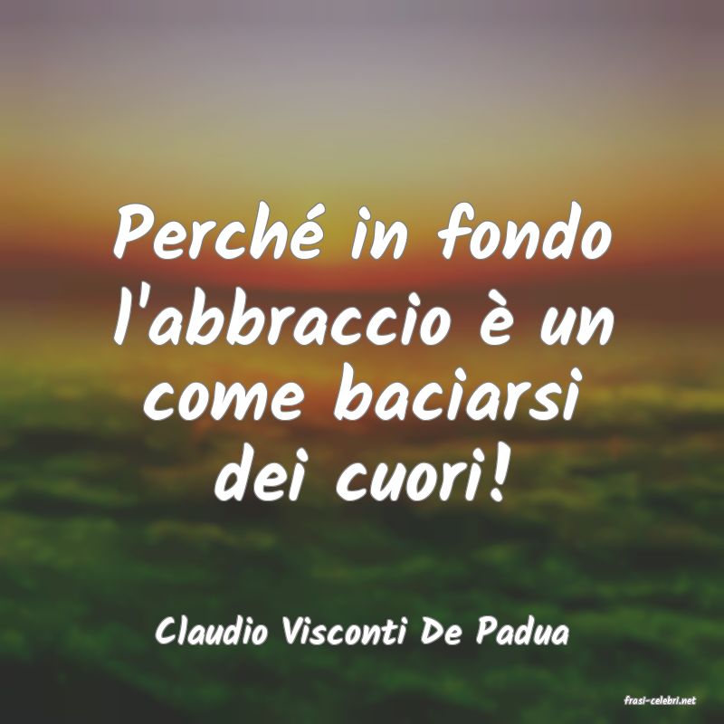 frasi di  Claudio Visconti De Padua
