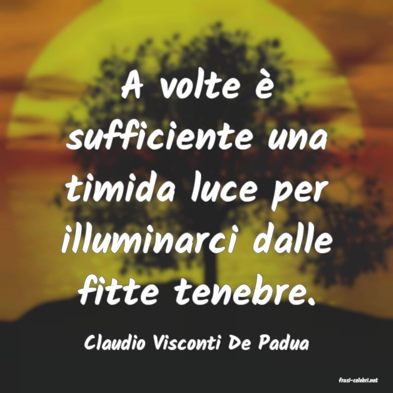 frasi di  Claudio Visconti De Padua
