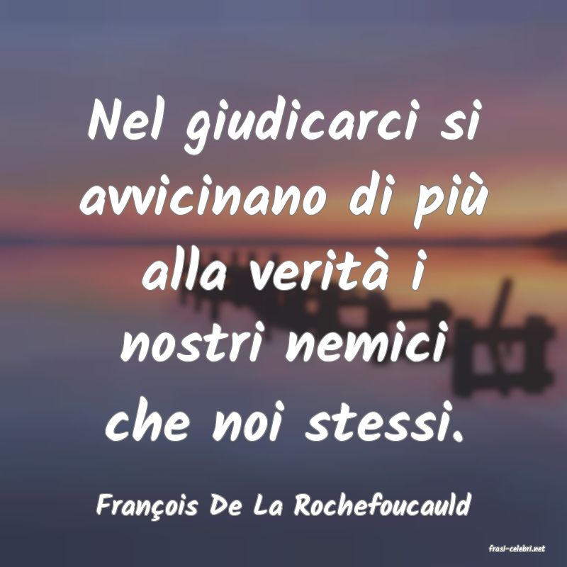 frasi di Franois De La Rochefoucauld