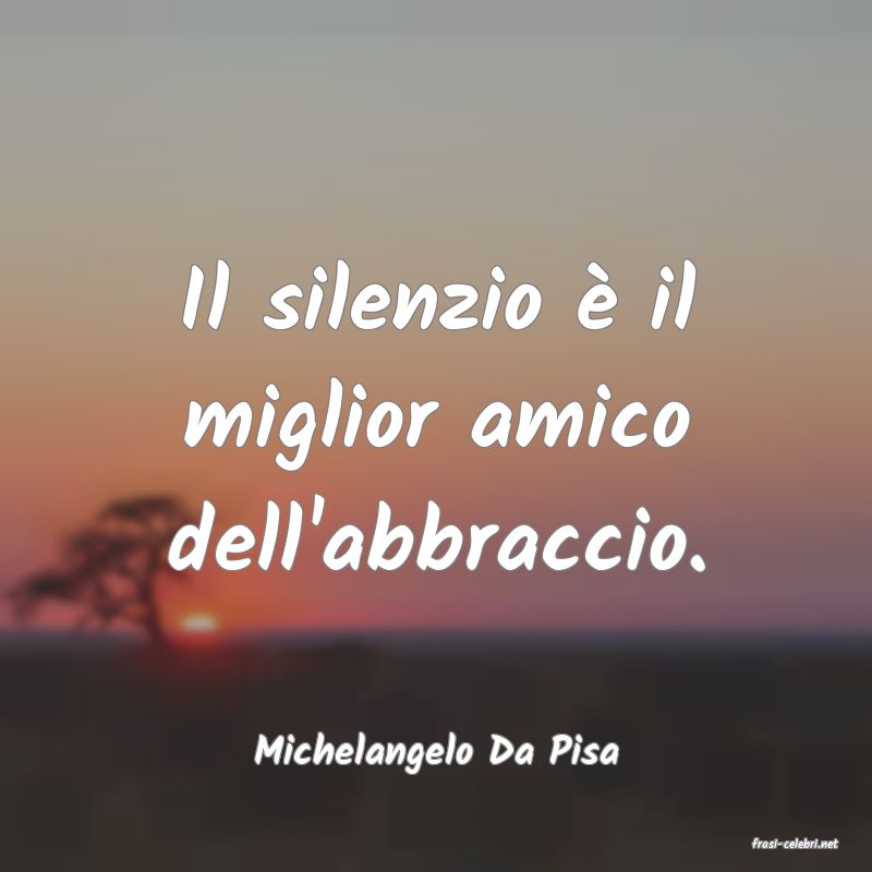 frasi di  Michelangelo Da Pisa
