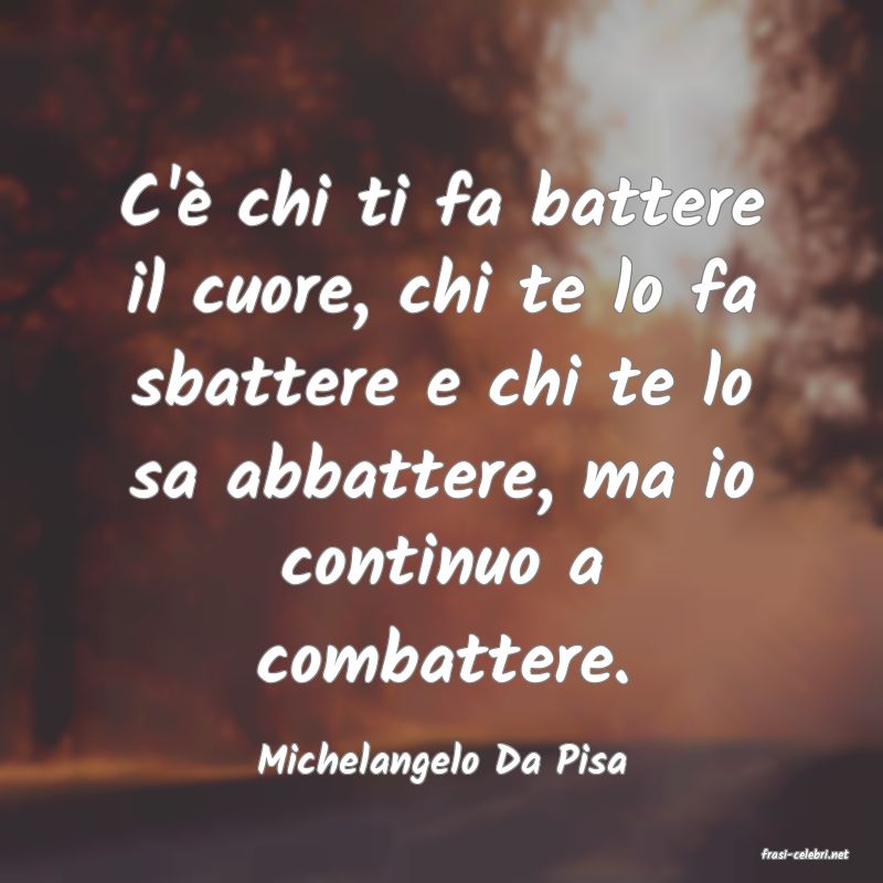 frasi di  Michelangelo Da Pisa
