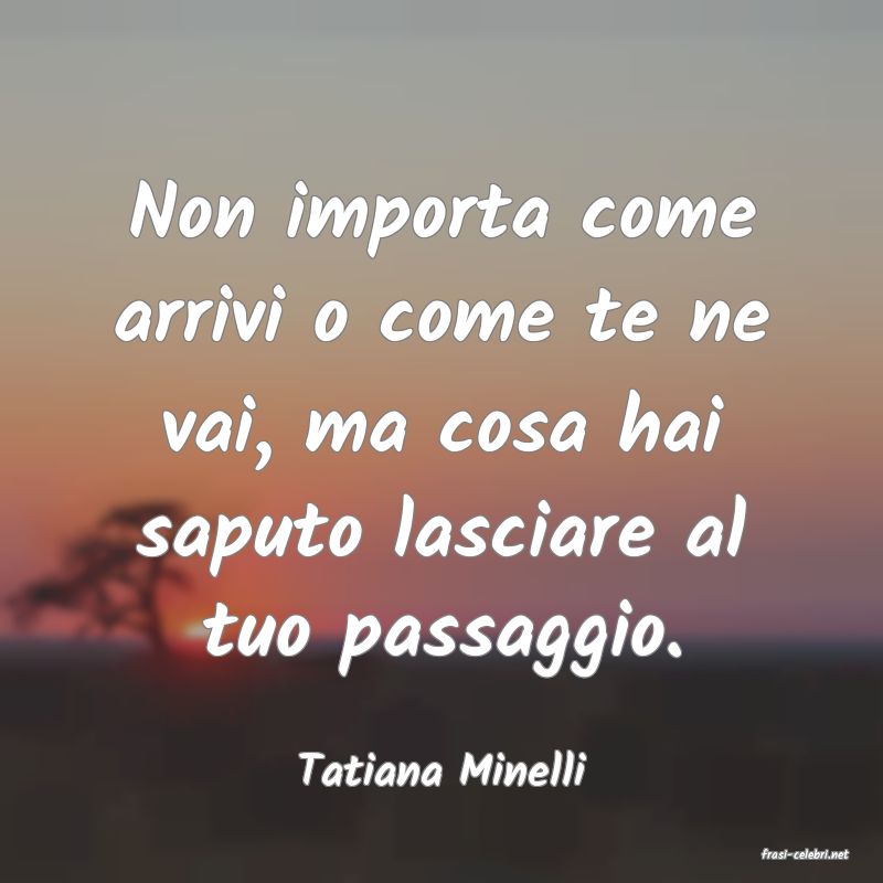 frasi di  Tatiana Minelli
