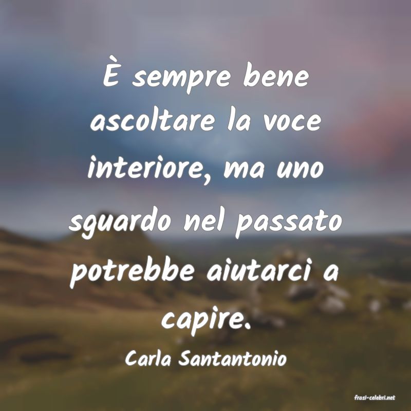 frasi di  Carla Santantonio
