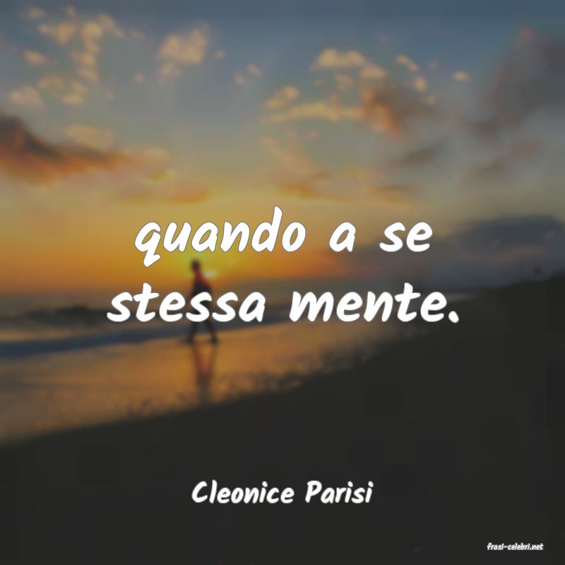 frasi di  Cleonice Parisi
