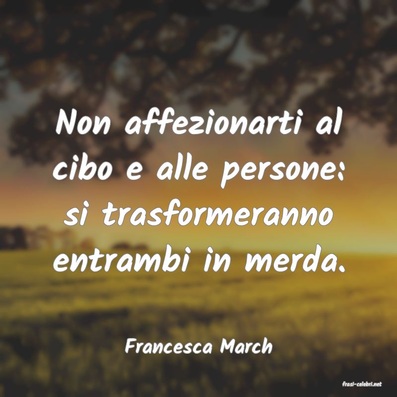 frasi di  Francesca March
