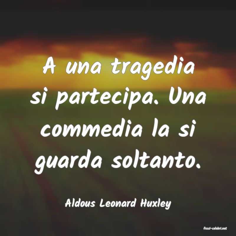 frasi di  Aldous Leonard Huxley
