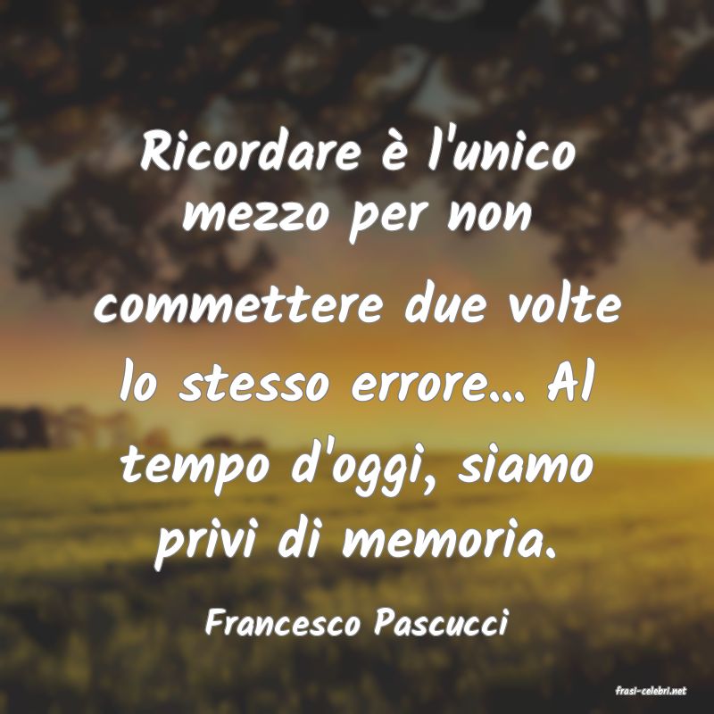 frasi di  Francesco Pascucci

