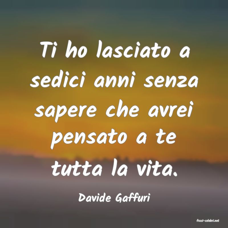 frasi di  Davide Gaffuri
