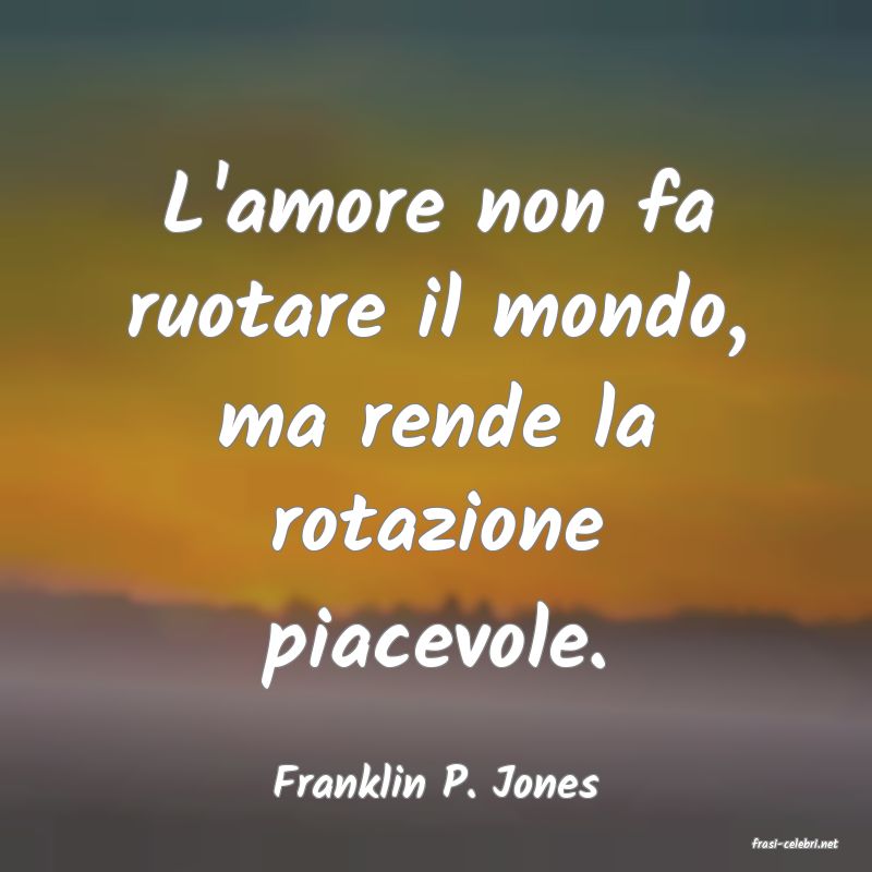 frasi di Franklin P. Jones