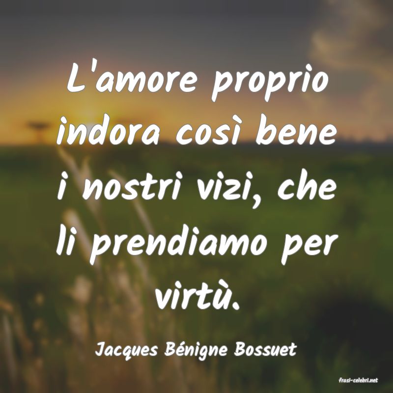 frasi di Jacques Bnigne Bossuet