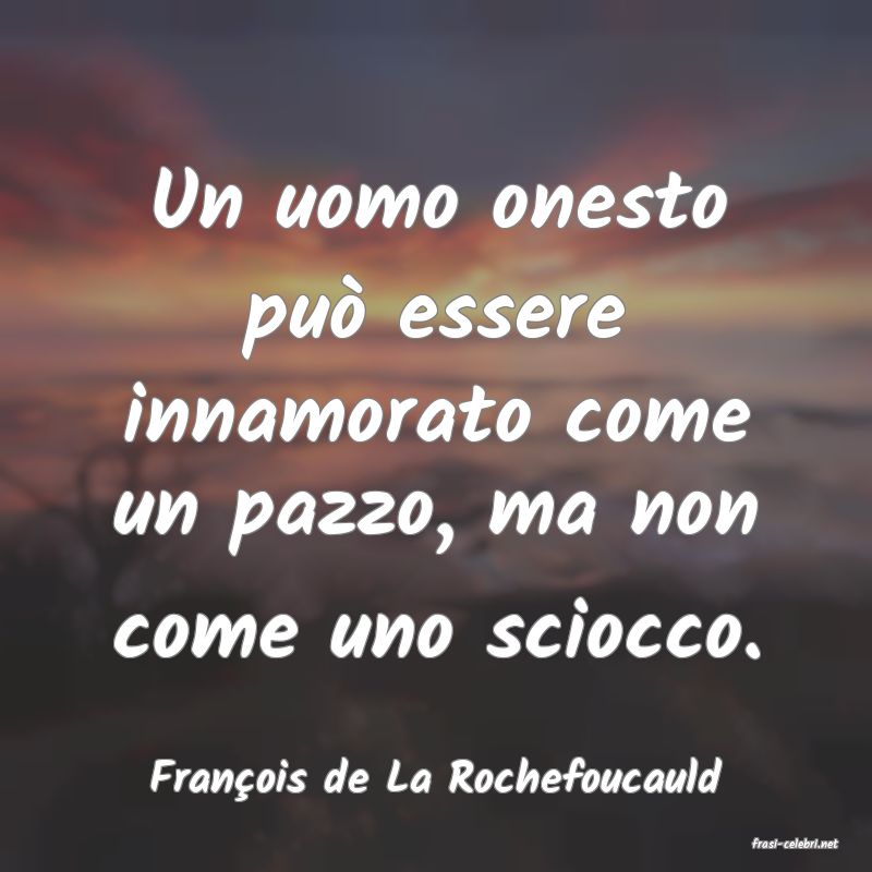 frasi di Fran�ois de La Rochefoucauld