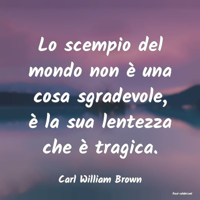 frasi di Carl William Brown
