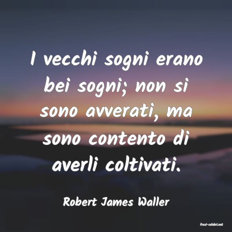 frasi di  Robert James Waller
