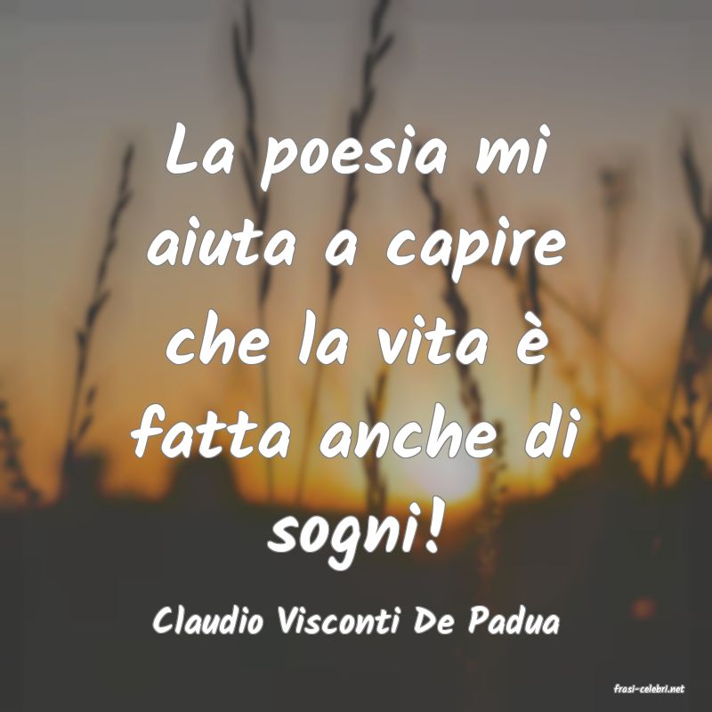frasi di  Claudio Visconti De Padua

