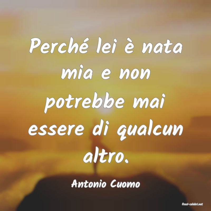 frasi di  Antonio Cuomo
