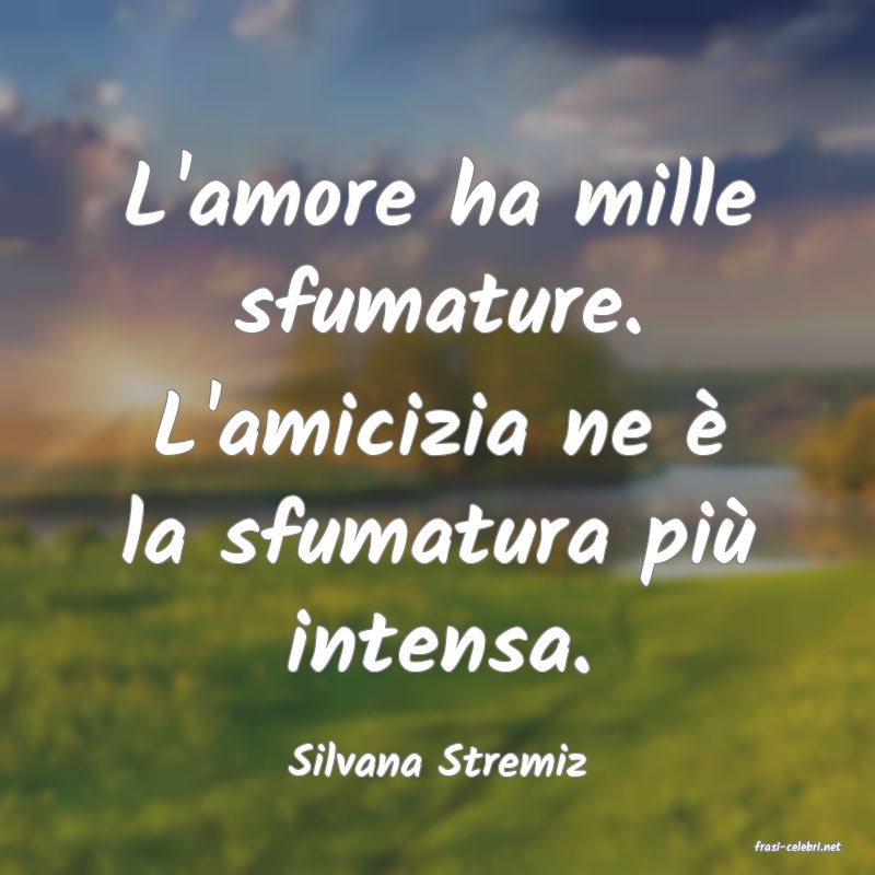 frasi di  Silvana Stremiz
