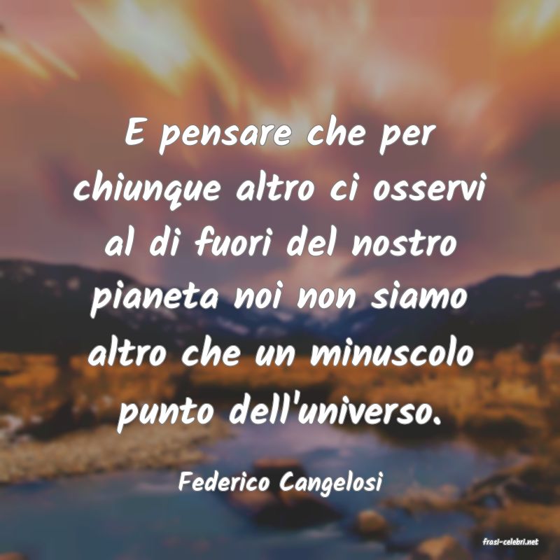 frasi di  Federico Cangelosi
