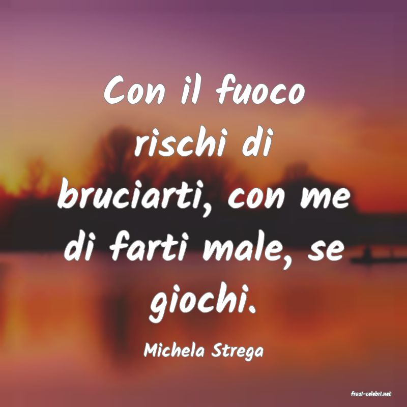 frasi di  Michela Strega
