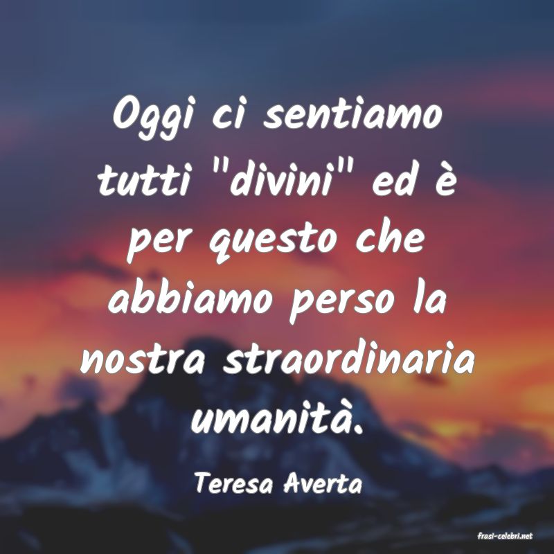 frasi di  Teresa Averta
