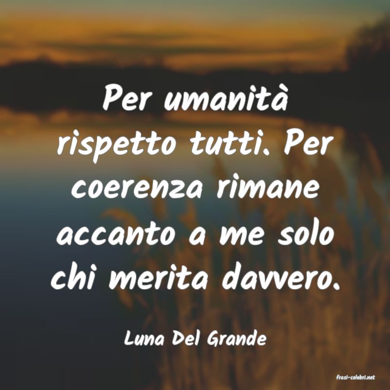 frasi di  Luna Del Grande
