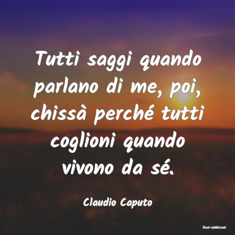 frasi di  Claudio Caputo
