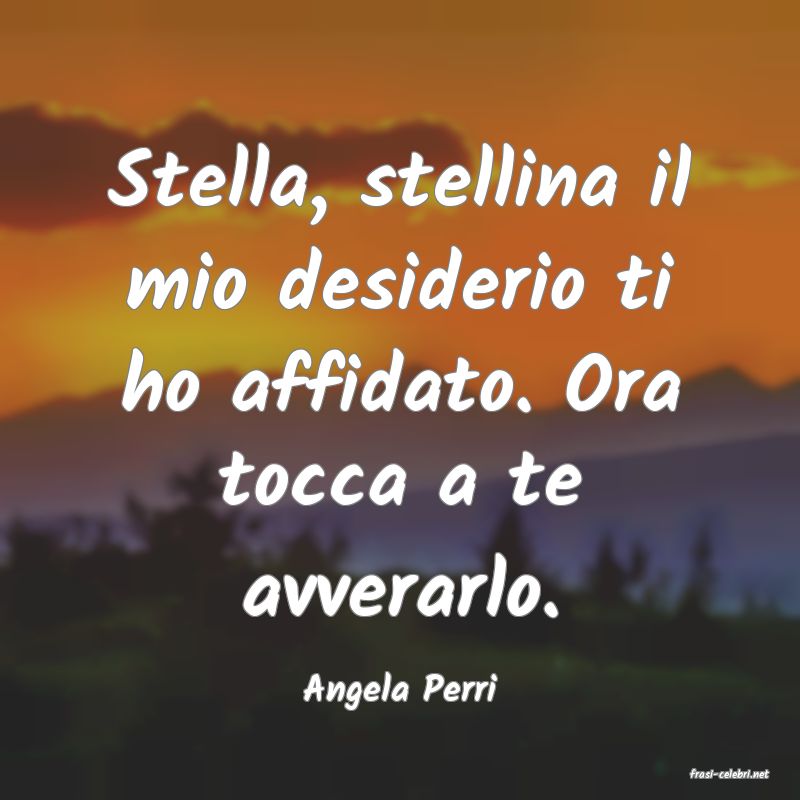 frasi di  Angela Perri
