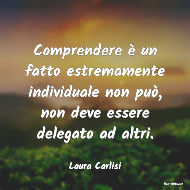 frasi di  Laura Carlisi
