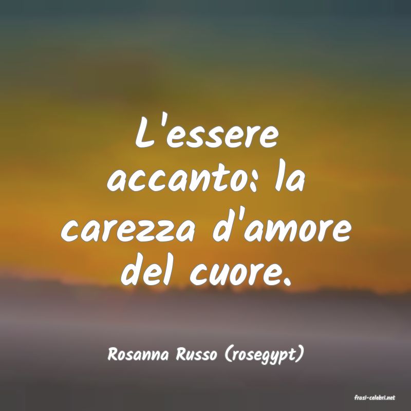 frasi di  Rosanna Russo (rosegypt)
