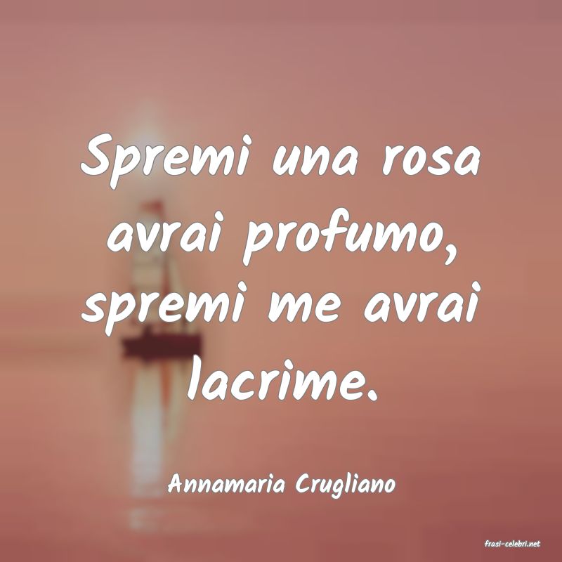 frasi di  Annamaria Crugliano
