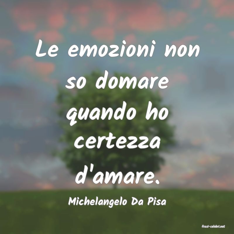 frasi di  Michelangelo Da Pisa
