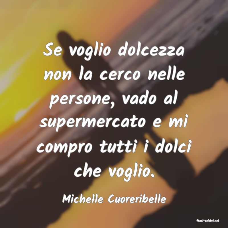 frasi di  Michelle Cuoreribelle
