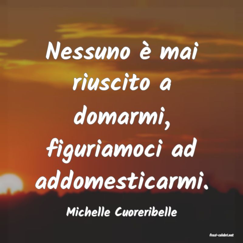 frasi di  Michelle Cuoreribelle
