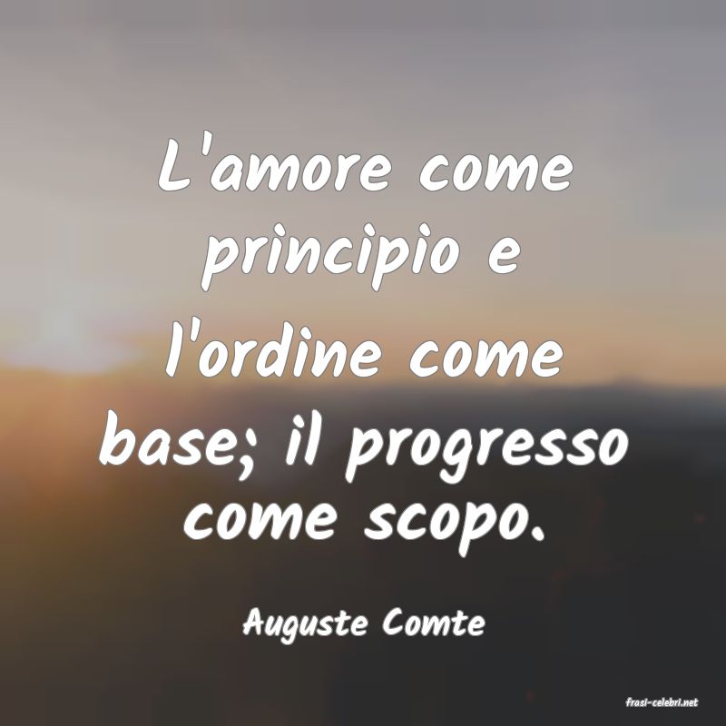 frasi di  Auguste Comte
