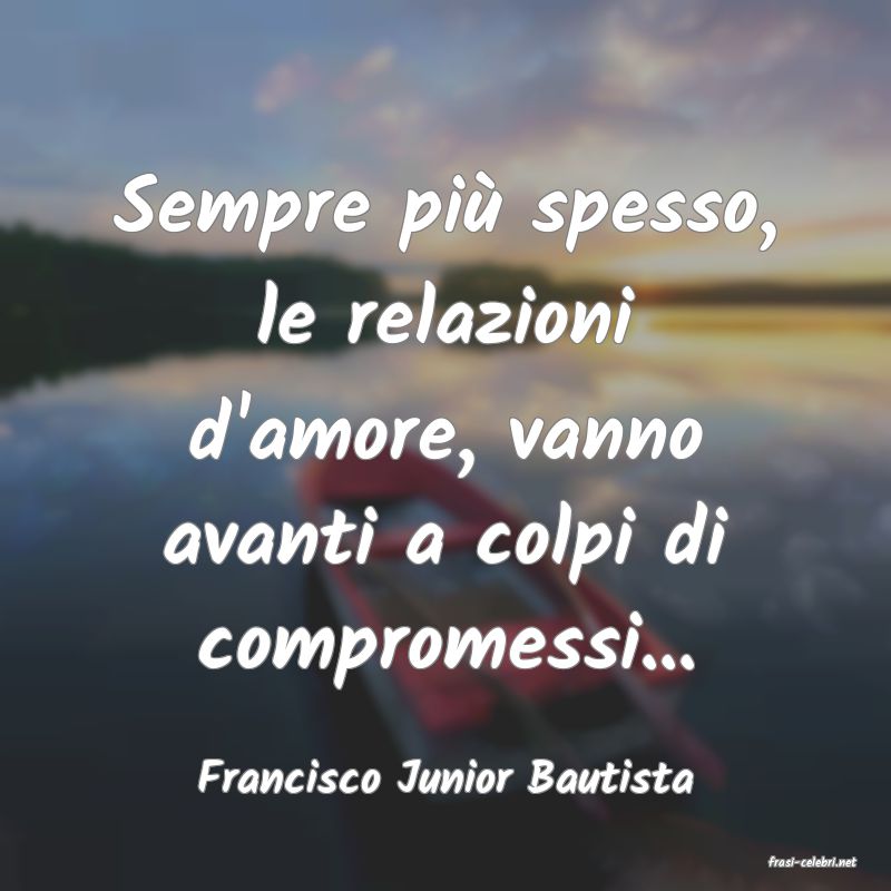 frasi di  Francisco Junior Bautista
