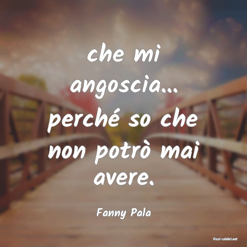 frasi di  Fanny Pala
