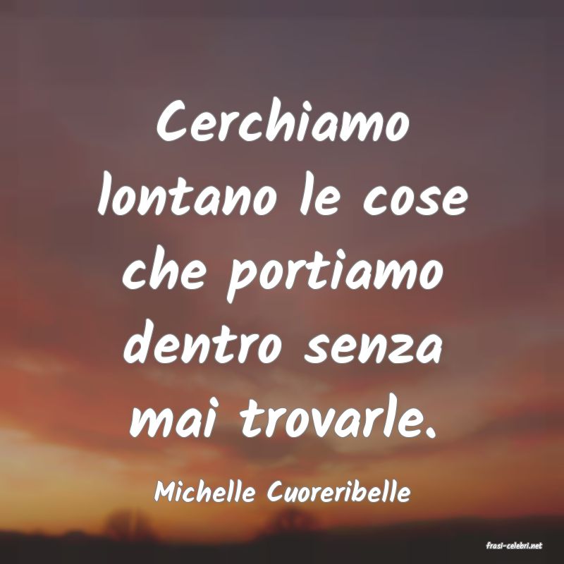 frasi di  Michelle Cuoreribelle
