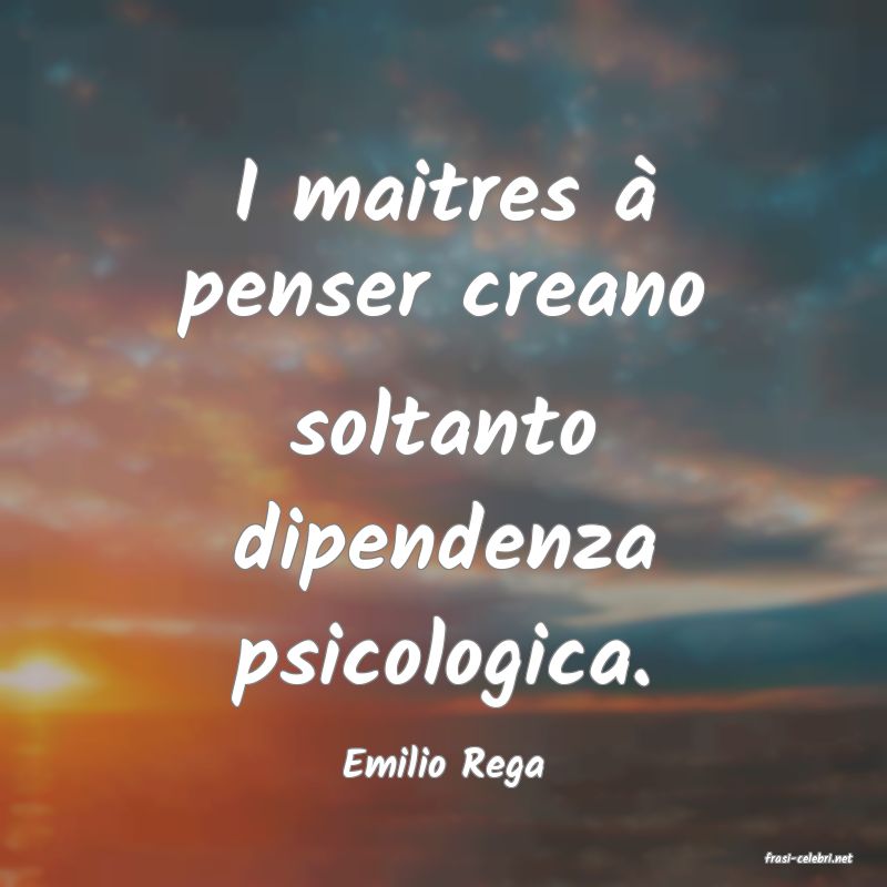 frasi di  Emilio Rega
