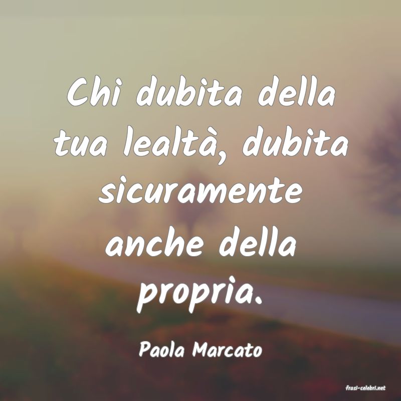 frasi di  Paola Marcato
