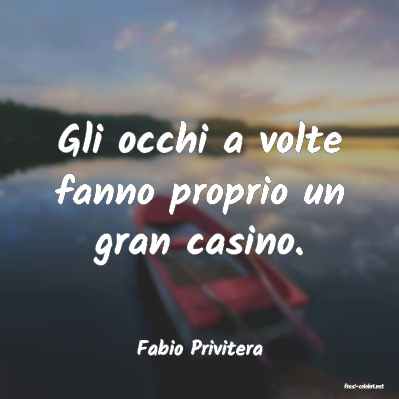 frasi di  Fabio Privitera
