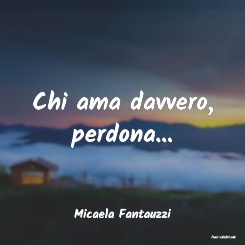 frasi di  Micaela Fantauzzi
