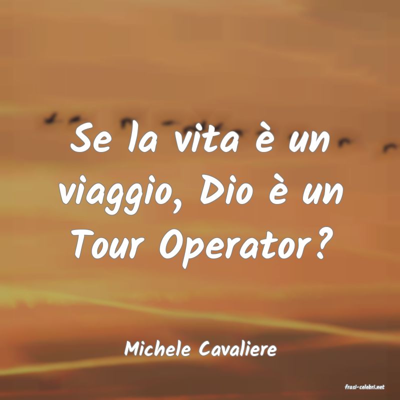 frasi di  Michele Cavaliere
